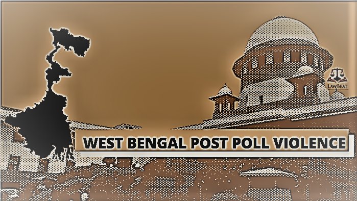 [West Bengal Post Poll Violence] Supreme Court Issues Notice To The State; Matter To be listed After Two Weeks